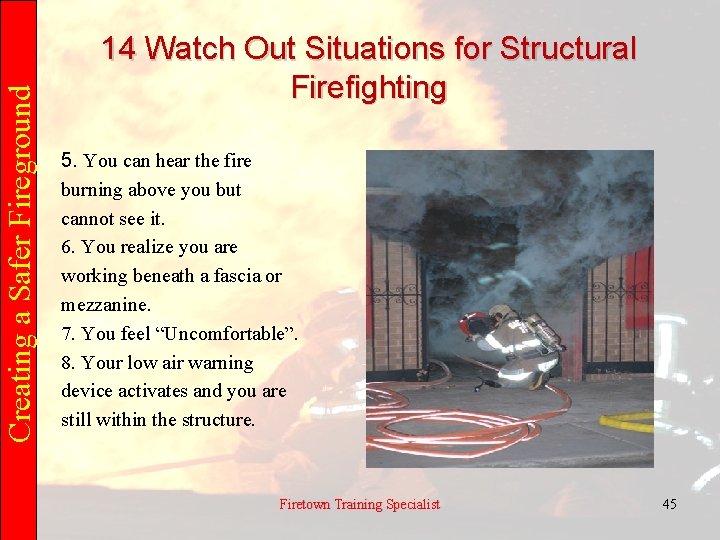 Creating a Safer Fireground 14 Watch Out Situations for Structural Firefighting 5. You can