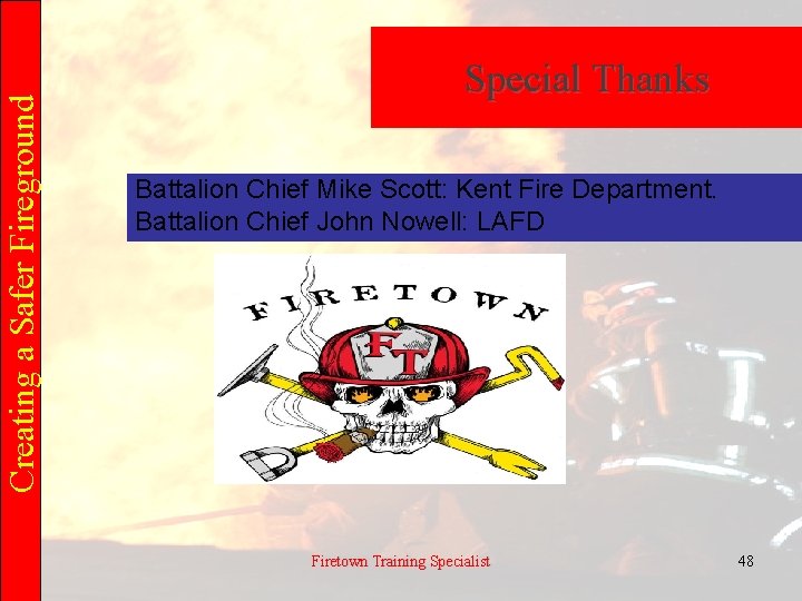 Creating a Safer Fireground Special Thanks Battalion Chief Mike Scott: Kent Fire Department. Battalion