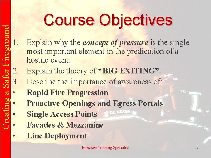 Creating a Safer Fireground Course Objectives 1. Explain why the concept of pressure is