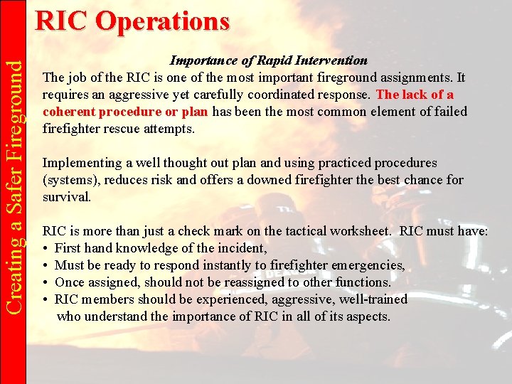 Creating a Safer Fireground RIC Operations Importance of Rapid Intervention The job of the
