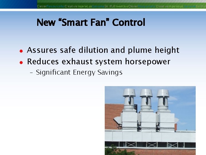 New “Smart Fan” Control ® ® Assures safe dilution and plume height Reduces exhaust