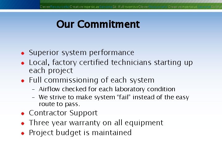 Our Commitment ® ® ® Superior system performance Local, factory certified technicians starting up