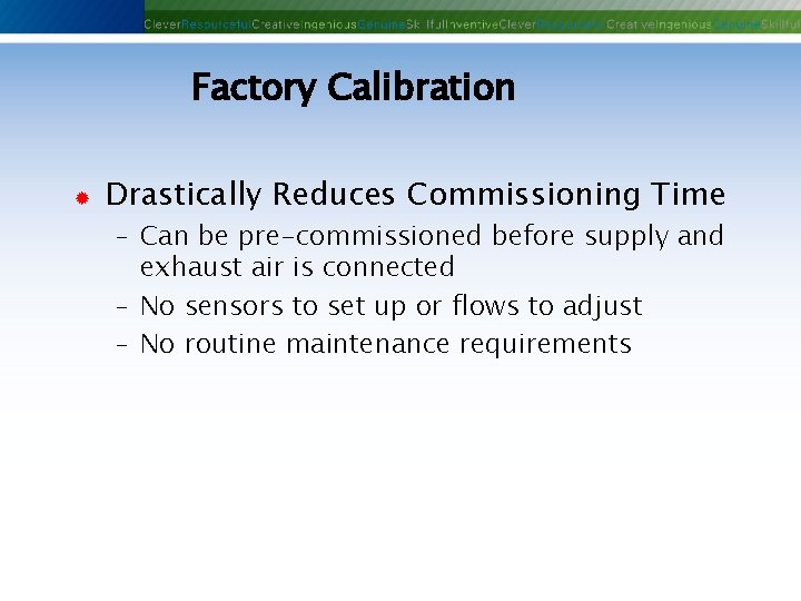 Factory Calibration ® Drastically Reduces Commissioning Time - Can be pre-commissioned before supply and