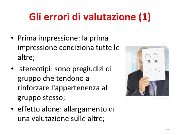 Gli errori di valutazione (1) • Prima impressione: la prima impressione condiziona tutte le Gli errori di valutazione (1) • Prima impressione: la prima impressione condiziona tutte le
