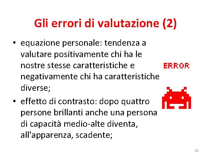 Gli errori di valutazione (2) • equazione personale: tendenza a valutare positivamente chi ha Gli errori di valutazione (2) • equazione personale: tendenza a valutare positivamente chi ha