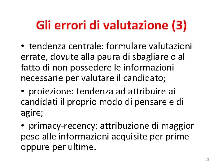 Gli errori di valutazione (3) • tendenza centrale: formulare valutazioni errate, dovute alla paura Gli errori di valutazione (3) • tendenza centrale: formulare valutazioni errate, dovute alla paura