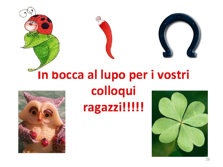 In bocca al lupo per i vostri colloqui ragazzi!!!!! 23 In bocca al lupo per i vostri colloqui ragazzi!!!!! 23