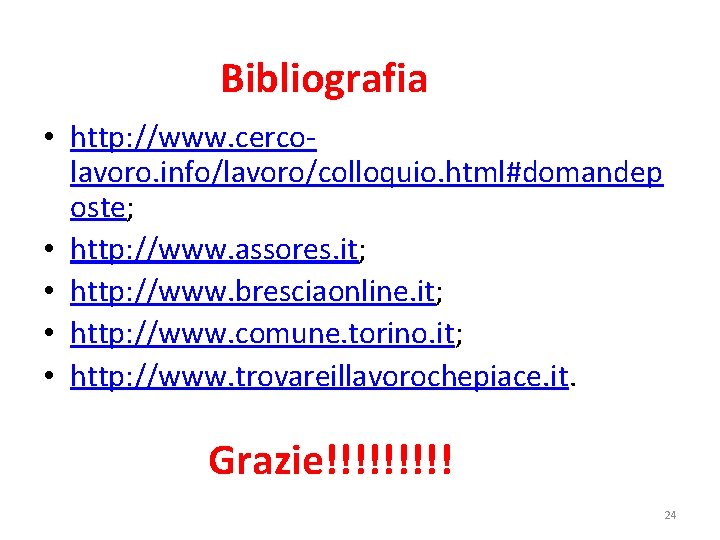 Bibliografia • http: //www. cercolavoro. info/lavoro/colloquio. html#domandep oste; • http: //www. assores. it; • Bibliografia • http: //www. cercolavoro. info/lavoro/colloquio. html#domandep oste; • http: //www. assores. it; •