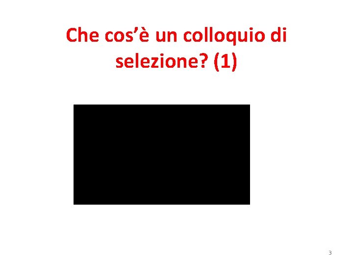 Che cos’è un colloquio di selezione? (1) 3 Che cos’è un colloquio di selezione? (1) 3