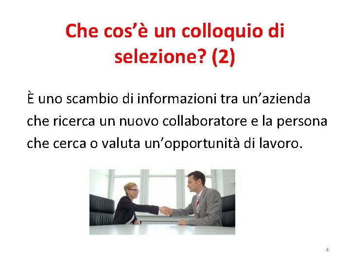 Che cos’è un colloquio di selezione? (2) È uno scambio di informazioni tra un’azienda Che cos’è un colloquio di selezione? (2) È uno scambio di informazioni tra un’azienda
