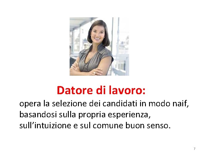 Datore di lavoro: opera la selezione dei candidati in modo naif, basandosi sulla propria Datore di lavoro: opera la selezione dei candidati in modo naif, basandosi sulla propria