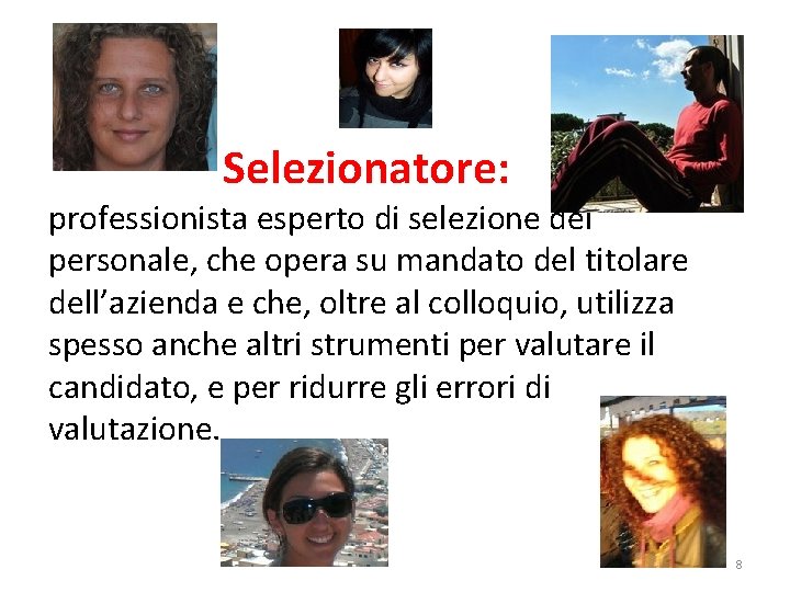 Selezionatore: professionista esperto di selezione del personale, che opera su mandato del titolare dell’azienda Selezionatore: professionista esperto di selezione del personale, che opera su mandato del titolare dell’azienda