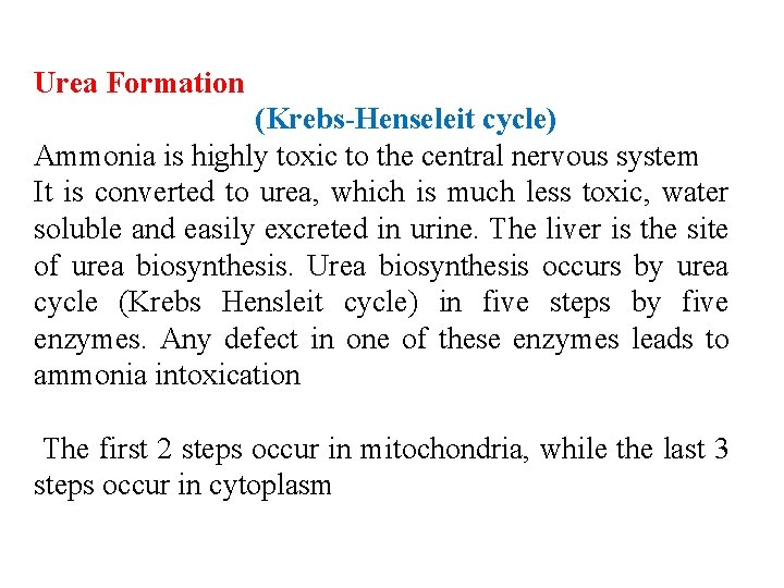 Urea Formation (Krebs-Henseleit cycle) Ammonia is highly toxic to the central nervous system It