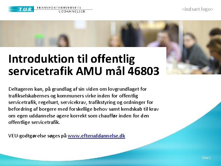 <indsæt logo> Introduktion til offentlig servicetrafik AMU mål 46803 Deltageren kan, på grundlag af