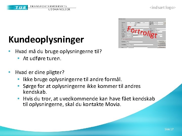 <indsæt logo> Kundeoplysninger Fortro ligt • Hvad må du bruge oplysningerne til? • At