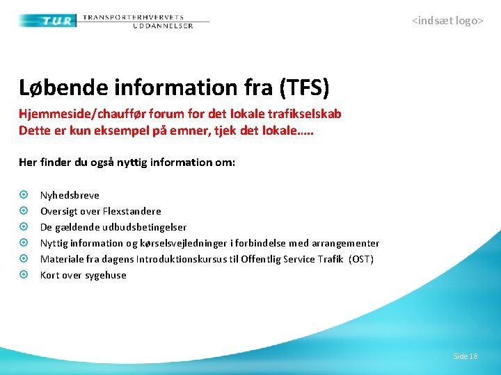 <indsæt logo> Løbende information fra (TFS) Hjemmeside/chauffør forum for det lokale trafikselskab Dette er