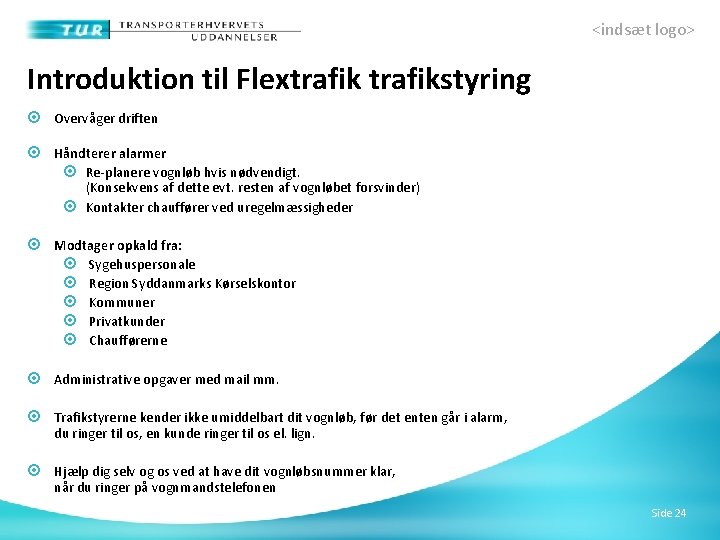 <indsæt logo> Introduktion til Flextrafikstyring Overvåger driften Håndterer alarmer Re-planere vognløb hvis nødvendigt. (Konsekvens