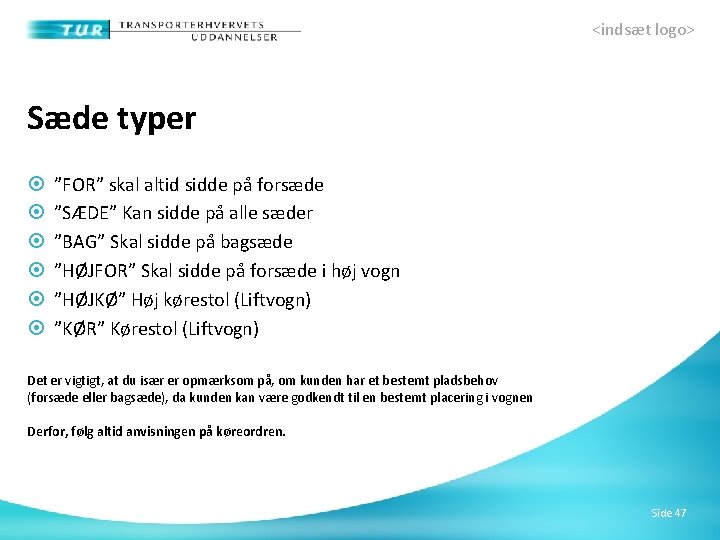 <indsæt logo> Sæde typer ”FOR” skal altid sidde på forsæde ”SÆDE” Kan sidde på