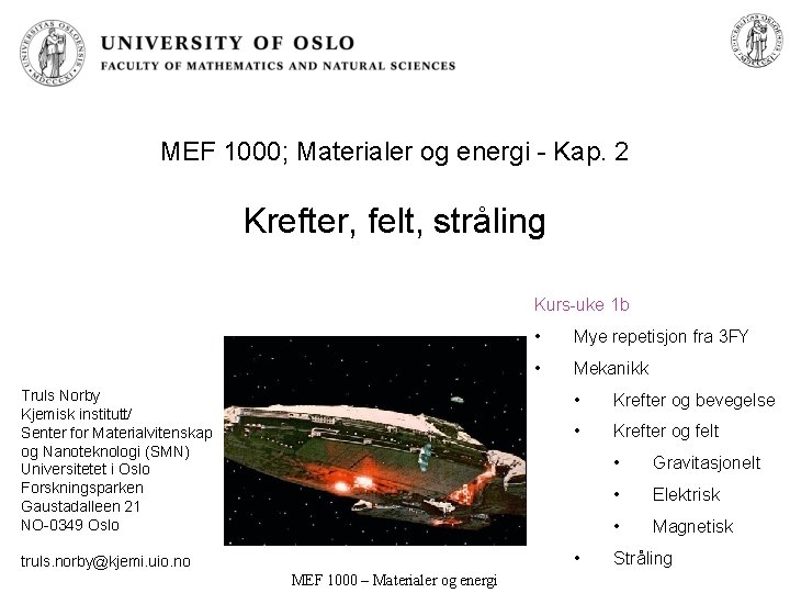 MEF 1000; Materialer og energi - Kap. 2 Krefter, felt, stråling Kurs-uke 1 b