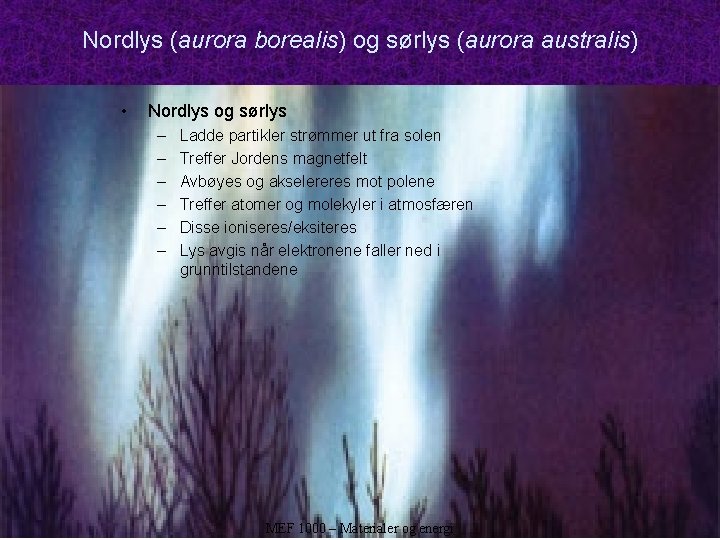 Nordlys (aurora borealis) og sørlys (aurora australis) • Nordlys og sørlys – – –