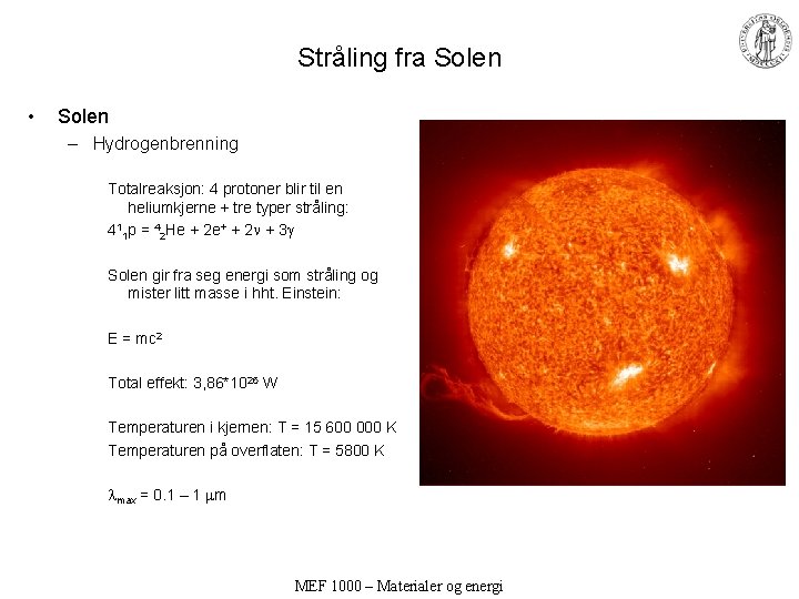 Stråling fra Solen • Solen – Hydrogenbrenning Totalreaksjon: 4 protoner blir til en heliumkjerne