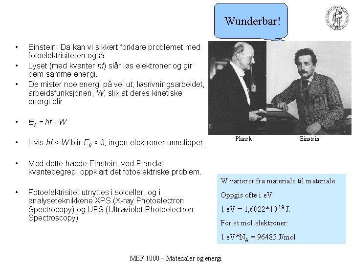 Wunderbar! • • • Einstein: Da kan vi sikkert forklare problemet med fotoelektrisiteten også: