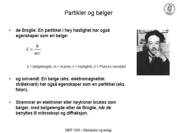 Partikler og bølger • de Broglie: En partikkel i høy hastighet har også egenskaper