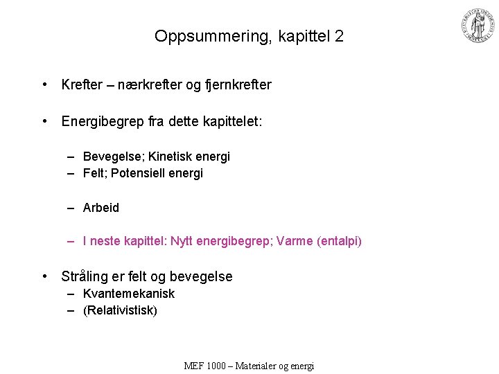 Oppsummering, kapittel 2 • Krefter – nærkrefter og fjernkrefter • Energibegrep fra dette kapittelet: