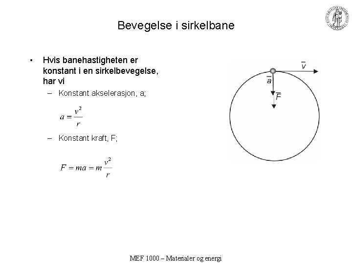 Bevegelse i sirkelbane • Hvis banehastigheten er konstant i en sirkelbevegelse, har vi –