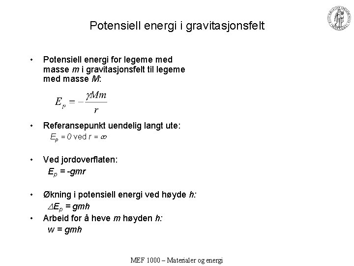 Potensiell energi i gravitasjonsfelt • Potensiell energi for legeme med masse m i gravitasjonsfelt