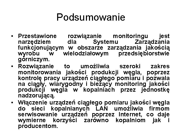 Podsumowanie • Przestawione rozwiązanie monitoringu jest narzędziem dla Systemu Zarządzania funkcjonującym w obszarze zarządzania