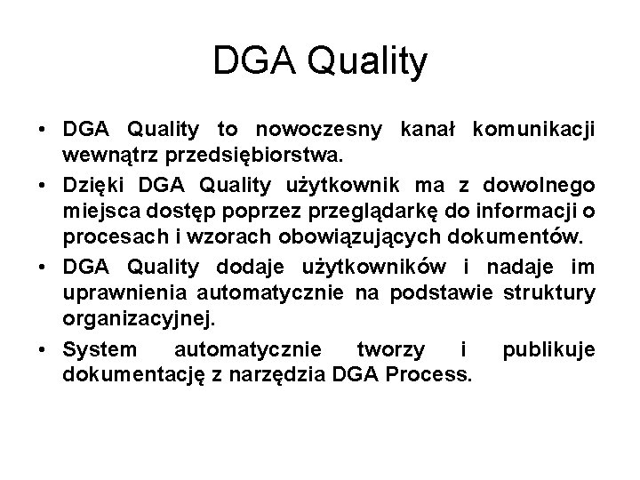 DGA Quality • DGA Quality to nowoczesny kanał komunikacji wewnątrz przedsiębiorstwa. • Dzięki DGA