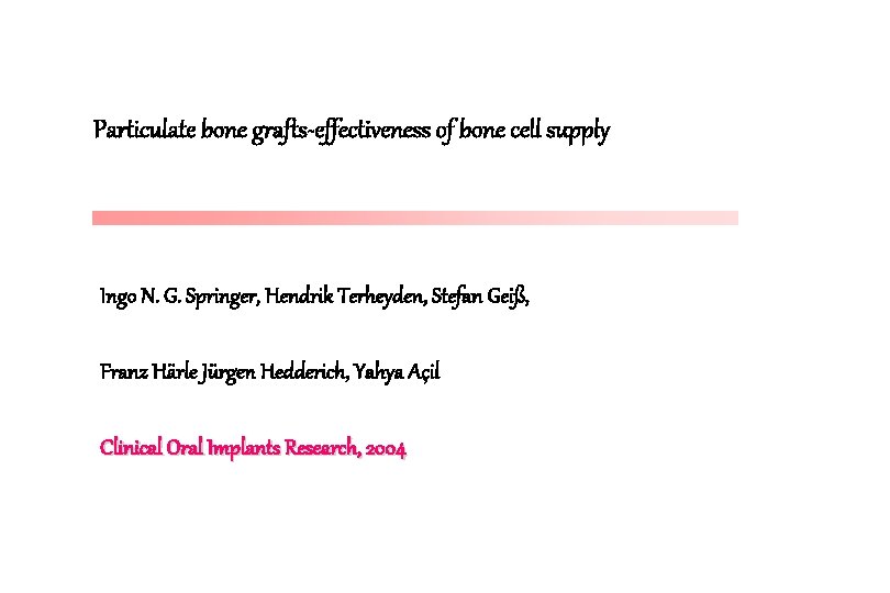 Particulate bone grafts-effectiveness of bone cell supply Ingo N. G. Springer, Hendrik Terheyden, Stefan