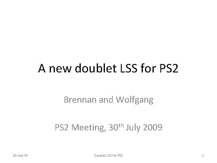A new doublet LSS for PS 2 Brennan and Wolfgang PS 2 Meeting, 30