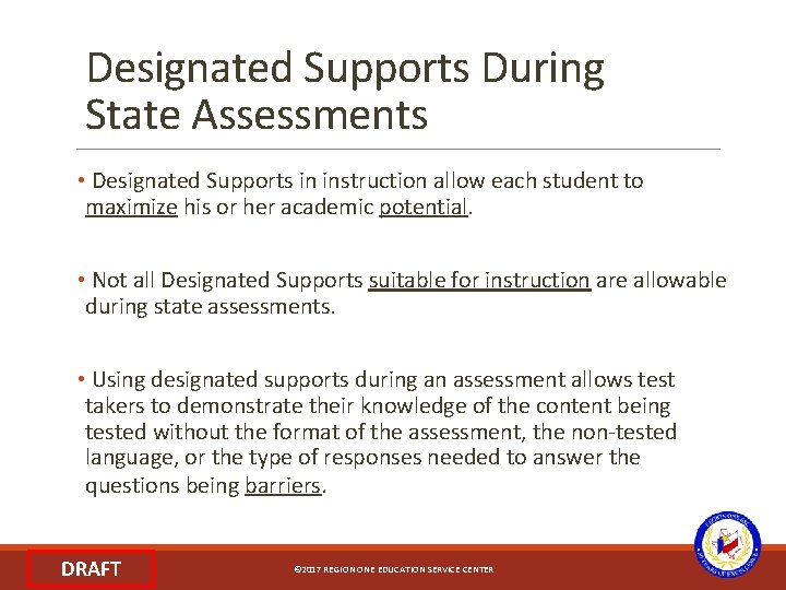 Designated Supports During State Assessments • Designated Supports in instruction allow each student to