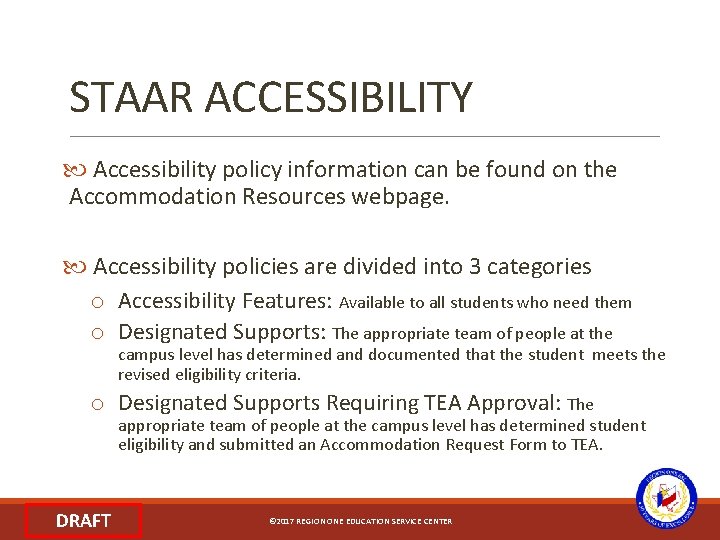 STAAR ACCESSIBILITY Accessibility policy information can be found on the Accommodation Resources webpage. Accessibility