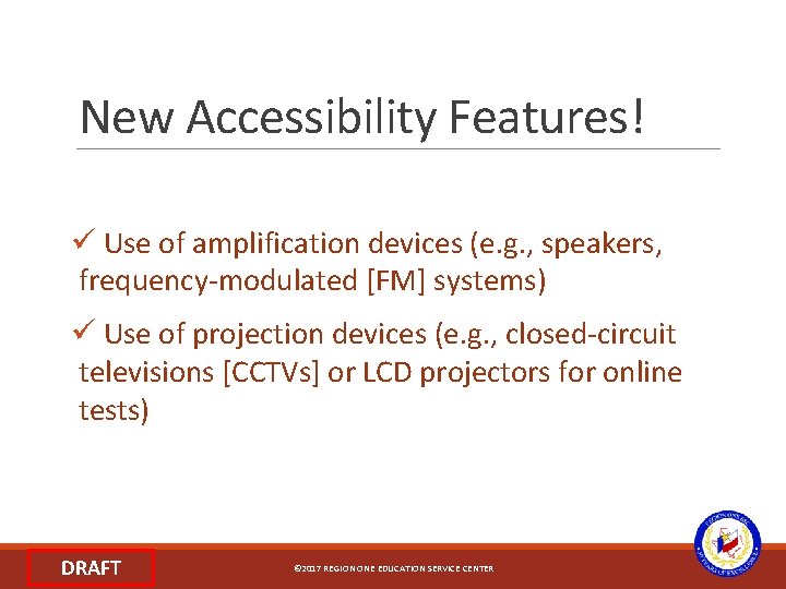 New Accessibility Features! ü Use of amplification devices (e. g. , speakers, frequency-modulated [FM]