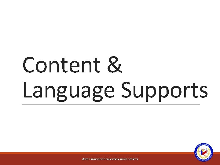 Content & Language Supports © 2017 REGION ONE EDUCATION SERVICE CENTER 