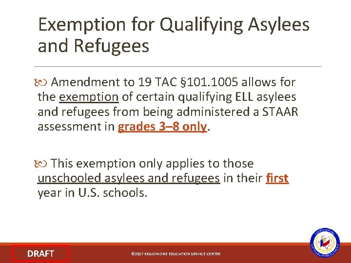 Exemption for Qualifying Asylees and Refugees Amendment to 19 TAC § 101. 1005 allows