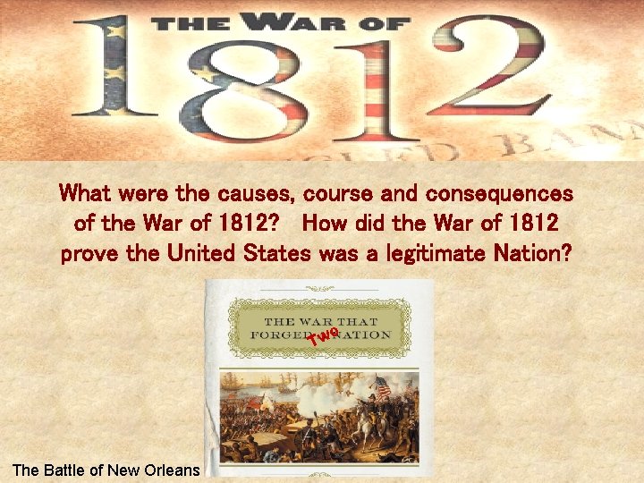 What were the causes, course and consequences of the War of 1812? How did