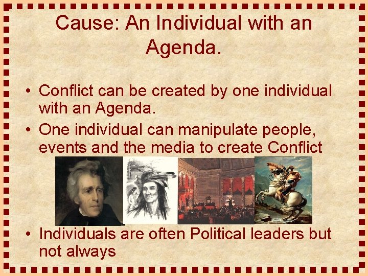 Cause: An Individual with an Agenda. • Conflict can be created by one individual