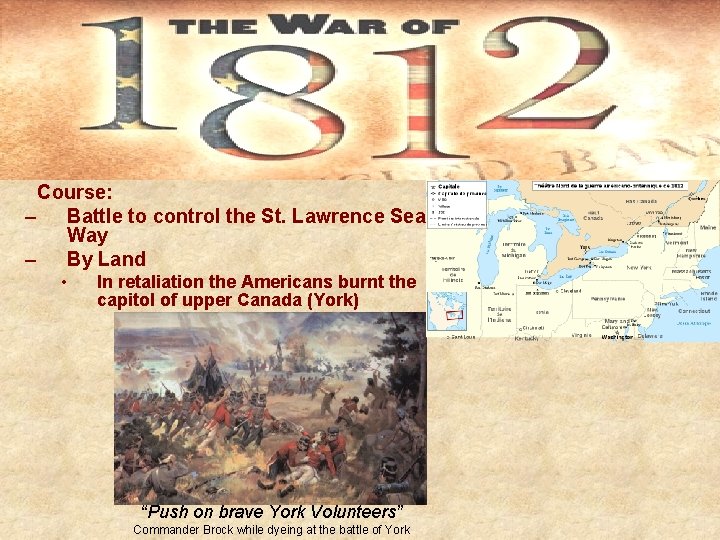 Course: – Battle to control the St. Lawrence Sea Way – By Land •