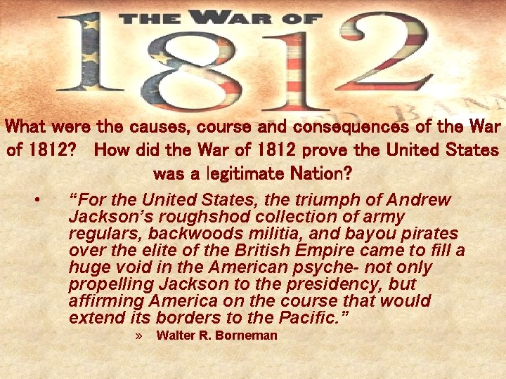 What were the causes, course and consequences of the War of 1812? How did