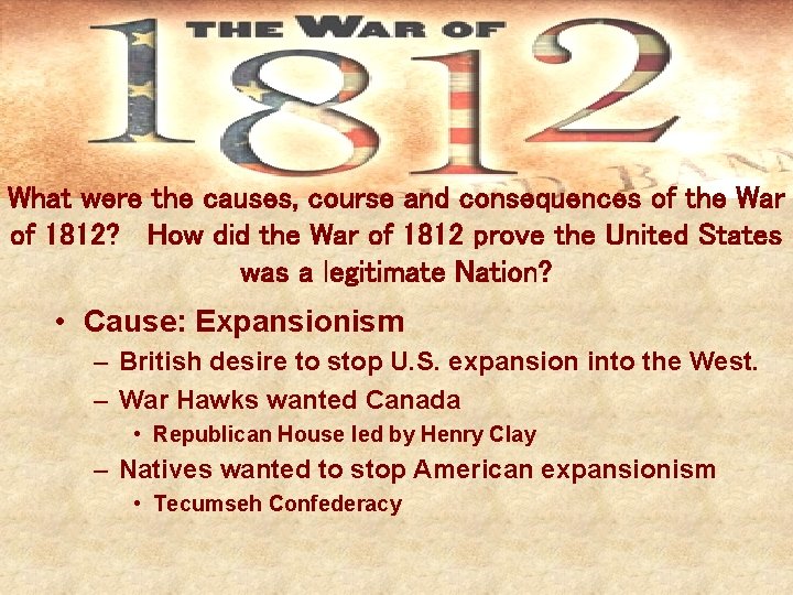 What were the causes, course and consequences of the War of 1812? How did