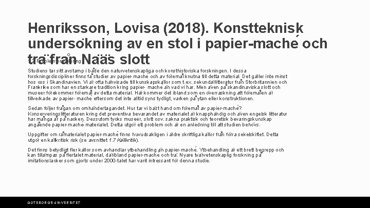 Henriksson, Lovisa (2018). Konstteknisk underso kning av en stol i papier-mache och tra fra