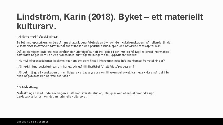 Lindström, Karin (2018). Byket – ett materiellt kulturarv. 1. 4 Syfte med fra gesta