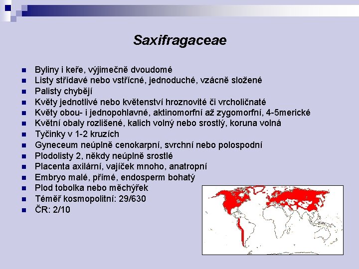 Saxifragaceae n n n n Byliny i keře, výjimečně dvoudomé Listy střídavé nebo vstřícné,