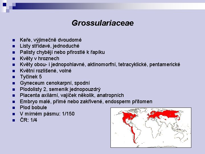 Grossulariaceae n n n n Keře, výjimečně dvoudomé Listy střídavé, jednoduché Palisty chybějí nebo