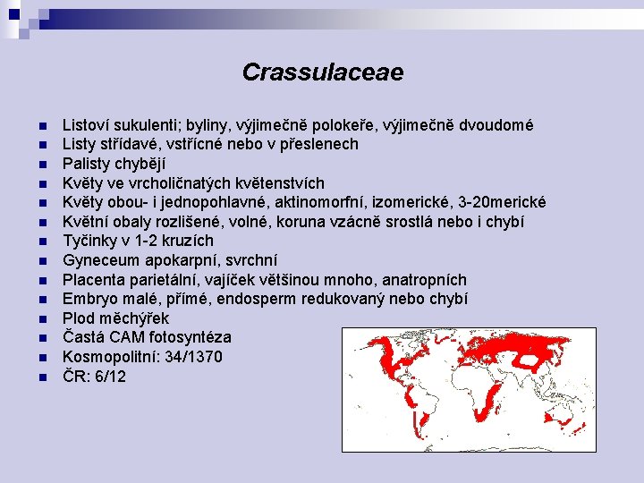 Crassulaceae n n n n Listoví sukulenti; byliny, výjimečně polokeře, výjimečně dvoudomé Listy střídavé,