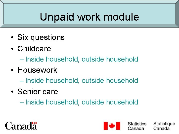 Unpaid work module • Six questions • Childcare – Inside household, outside household •